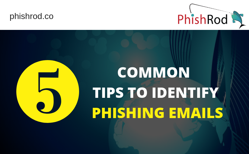 5 COMMON TIPS TO IDENTIFY PHISHING EMAILS